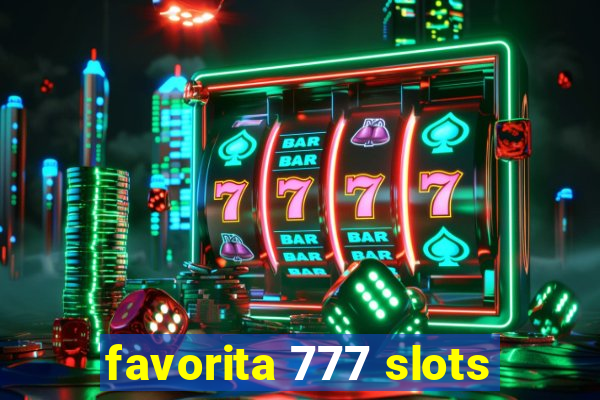 favorita 777 slots
